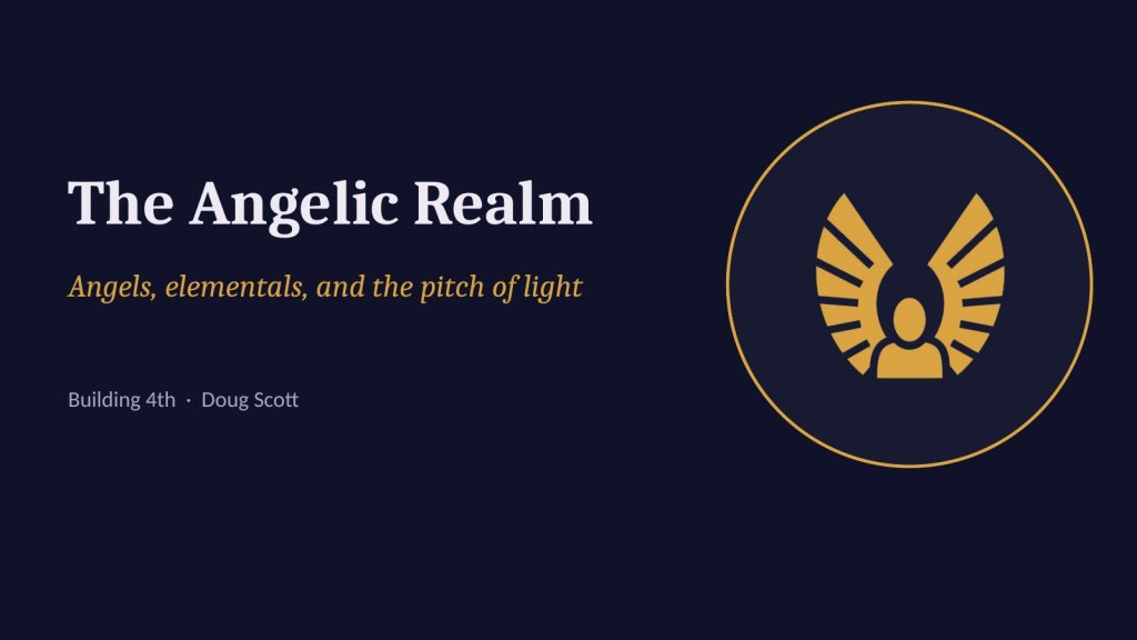 The Angelic Realm: angels, elementals, and the pitch of light. Building 4th, Doug Scott.