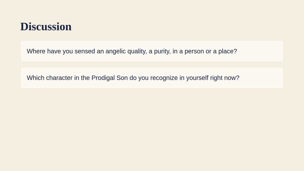 Discussion questions: where have you sensed an angelic quality, and which character in the Prodigal Son do you recognize in yourself?